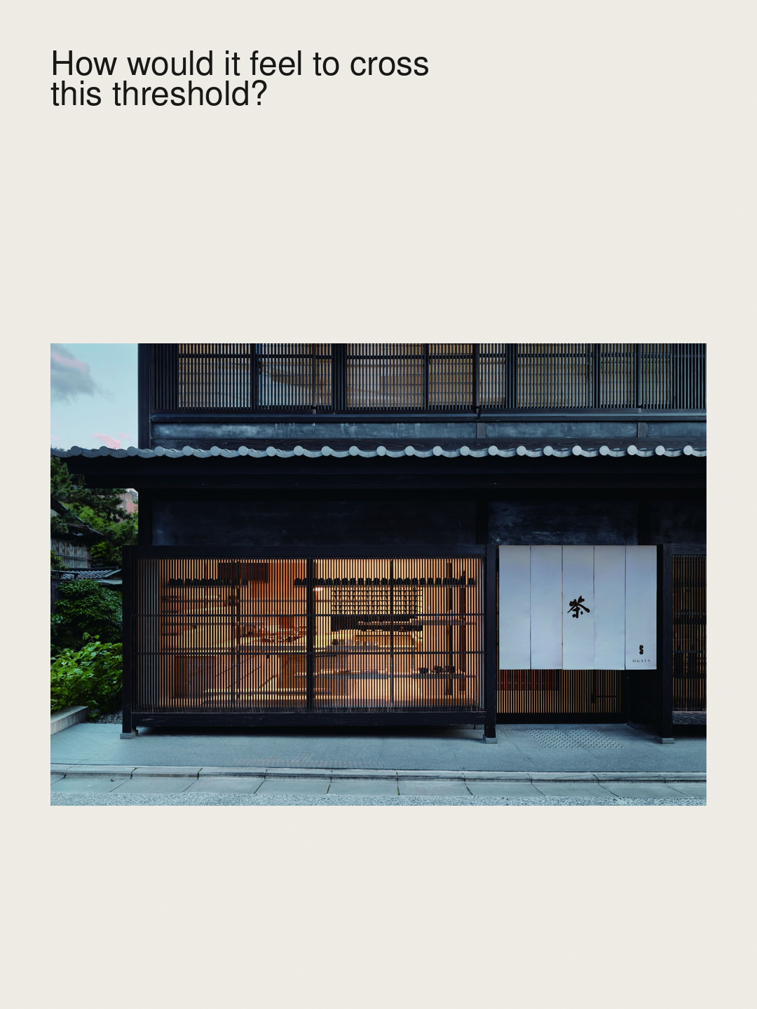 OGATA at The Shinmonzen with the question: How would it feel to cross this threshold?